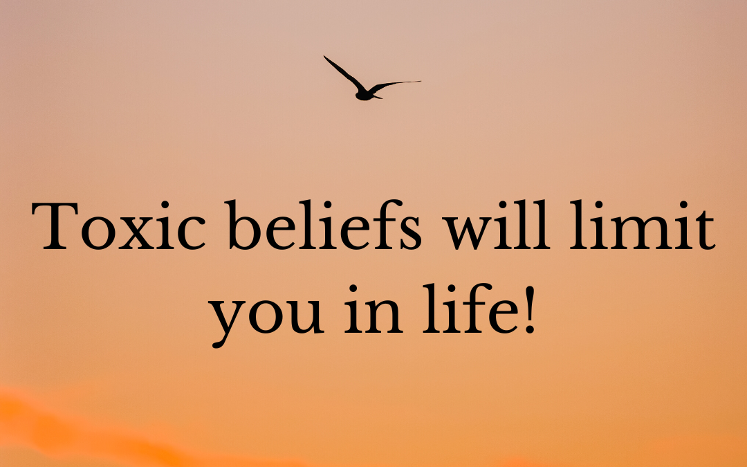 Don’t let these 5 Toxic Beliefs limit you! 